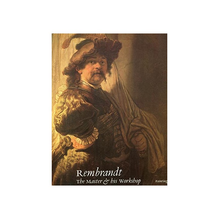 Rembrandt: The Master His Workshop
